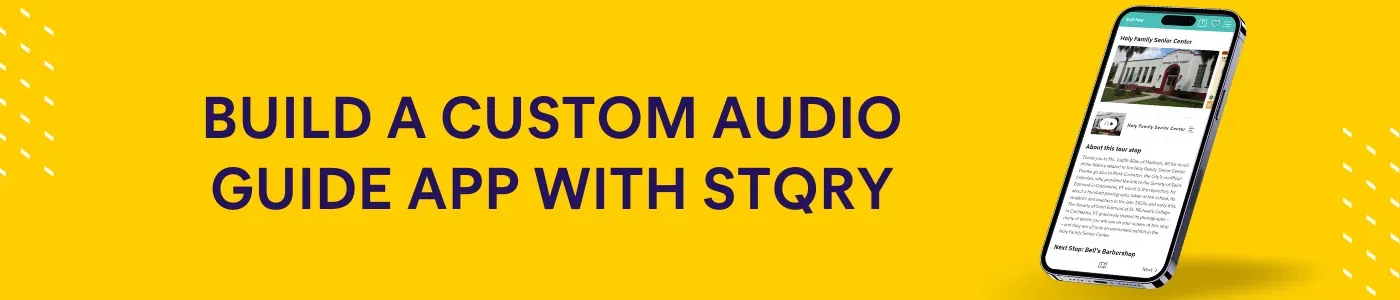 Promotional banner showing STQRY mobile app with text “Build a Custom Audio Guide App with STQRY” on yellow background.